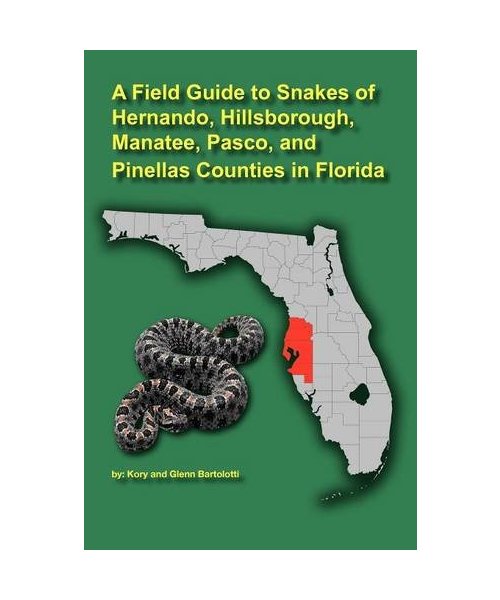 A Field Guide to Snakes of Hernando, Hillsborough, Manatee, Pasco, and Pinellas Counties in Florida