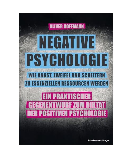 Negative Psychologie - wie Angst, Zweifel und Scheitern zu essenziellen Ressourcen werden