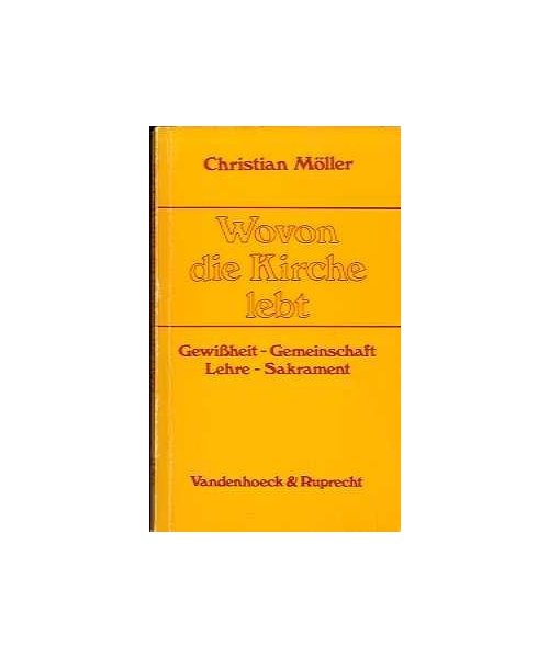 Wovon die Kirche lebt. Gewissheit - Gemeinschaft - Lehre - Sakrament