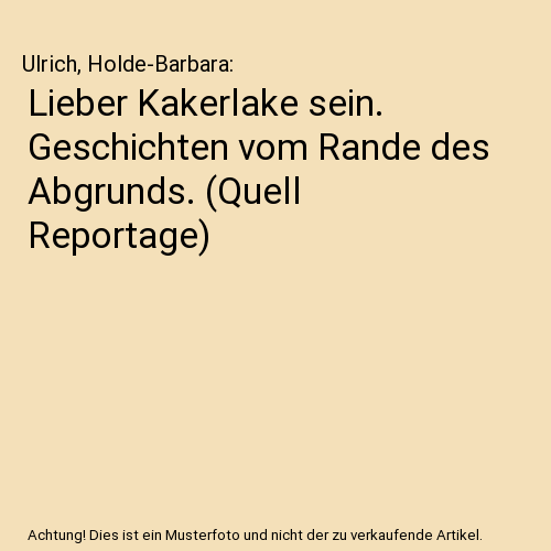 Lieber Kakerlake sein. Geschichten vom Rande des Abgrunds. (Quell Reportage)