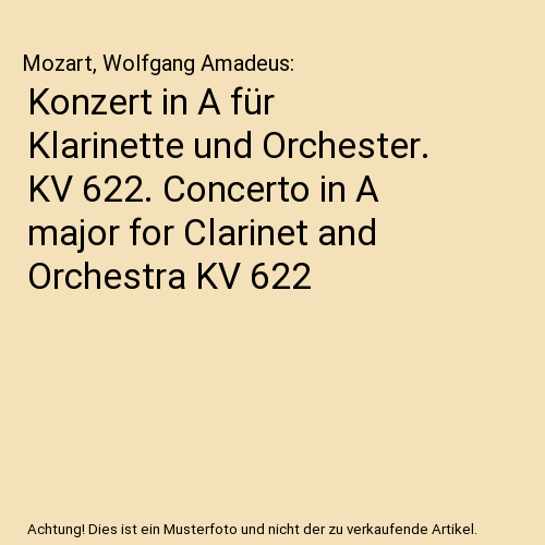 Konzert in A für Klarinette und Orchester. KV 622. Concerto in A major for Clarinet and Orchestra KV 622