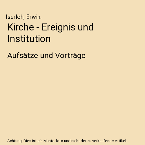 Kirche - Ereignis und Institution: Aufsätze und Vorträge