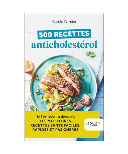500 recettes anticholestérol - édition 2023: De l’entrée au dessert, les meilleures recettes anticholestérol faciles, rapides et pas chères