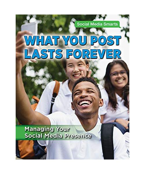 What You Post Lasts Forever: Managing Your Social Media Presence