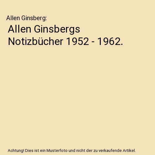 Allen Ginsbergs Notizbücher 1952 - 1962.