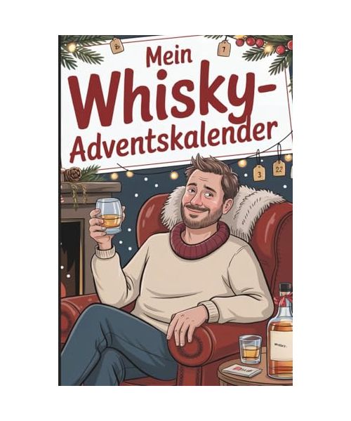 Mein Whisky-Adventskalender: 24 Tage mit Sprüchen, Ausreden & unnützem Whisky-Wissen für die Weihnachtszeit – das ideale Geschenk für alle, die Whisky lieben