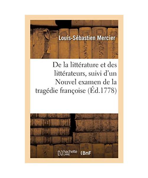De la littérature et des littérateurs, suivi d'un Nouvel examen de la tragédie françoise
