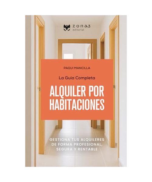 La guía completa del ALQUILER POR HABITACIONES: Gestionar tus alquileres de forma profesional, segura y rentable