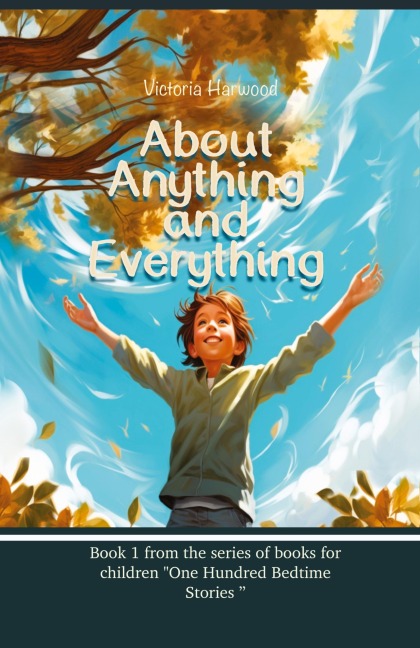 About Anything And Everything: Book 1 (One Hundred Bedtime Stories, Band 1)