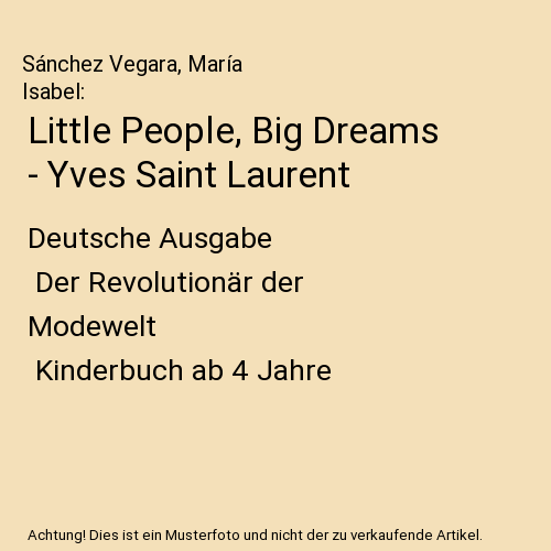 Yves Saint Laurent - Little People, BIG DREAMS (Deutsche Ausgabe)
