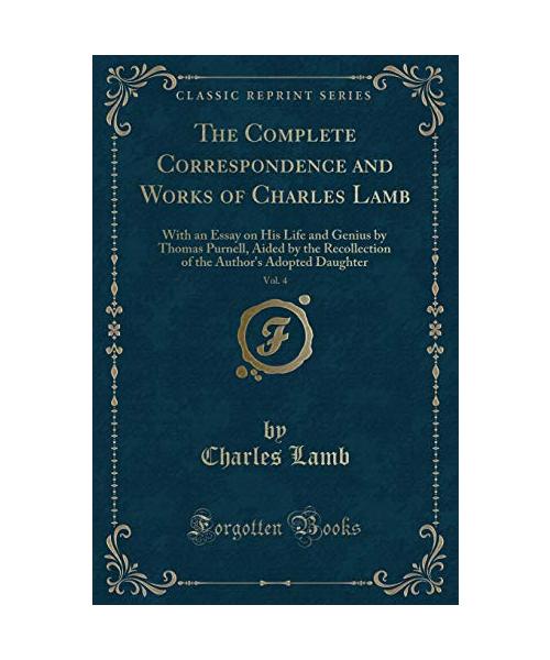 The Complete Correspondence and Works of Charles Lamb, Vol. 4