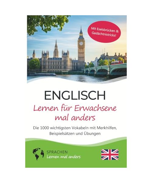 Englisch lernen für Erwachsene mal anders – Die 1000 wichtigsten Vokabeln mit Merkhilfen, Beispielsätzen und Übungen: Effektiv Englisch-Vokabeln ... für Erwachsene, Anfänger & Wiedereinsteiger