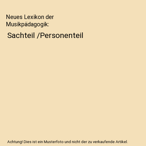 Neues Lexikon der Musikpädagogik: Sachteil /Personenteil