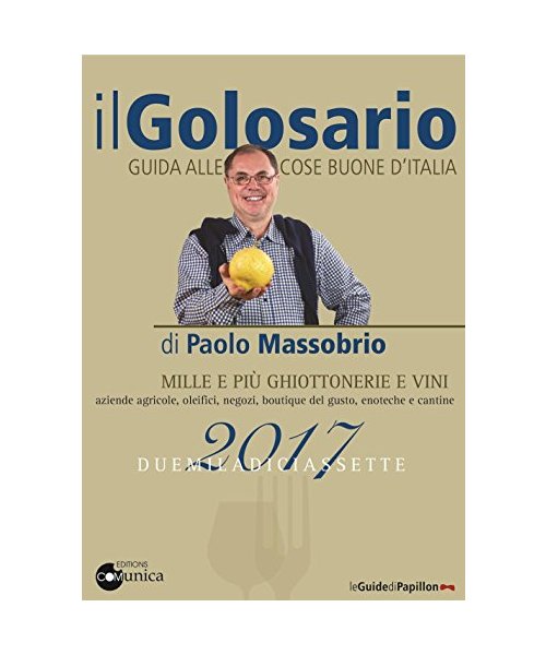 Il golosario 2017. Guida alle cose buone dItalia