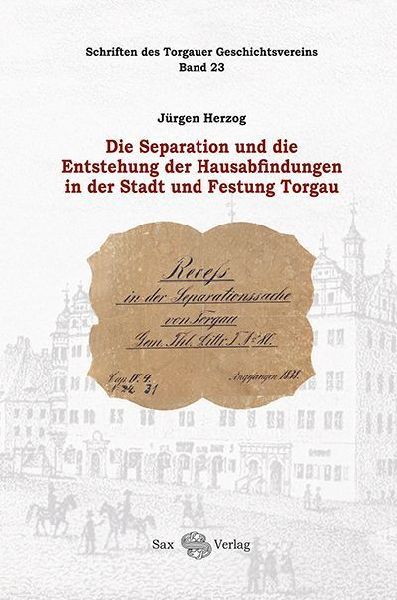 Die Separation und die Entstehung der Hausabfindungen in der Stadt und Festung Torgau