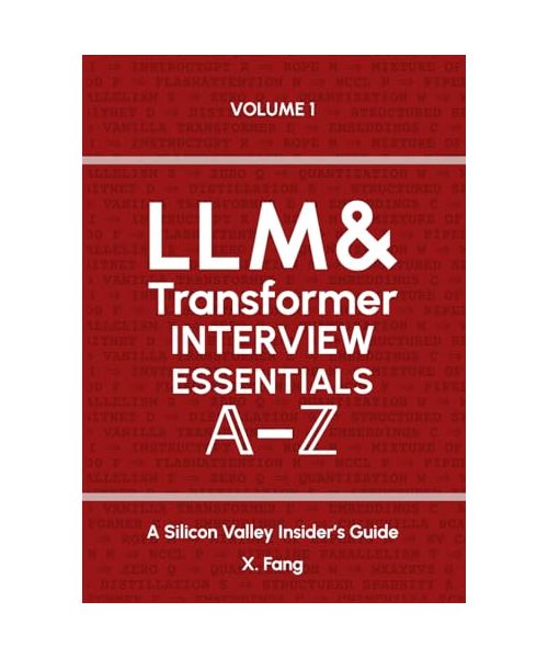 LLM & Transformer Interview Essentials A–Z: A Silicon Valley Insider's Guide