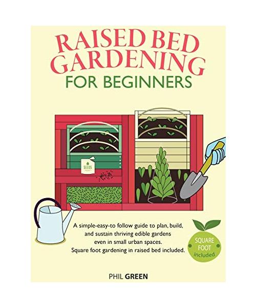 Raised Bed Gardening for Beginners: A simple-easy-to follow guide to plan, build, and sustain thriving edible gardens even in small urban spaces. Squa