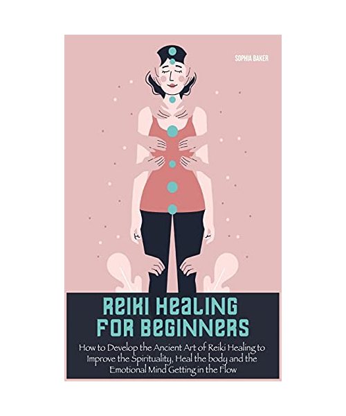 Curacion Reiki Para Principiantes: Cómo desarrollar el antiguo arte de la curación de Reiki para mejorar la espiritualidad, curar el cuerpo y la mente