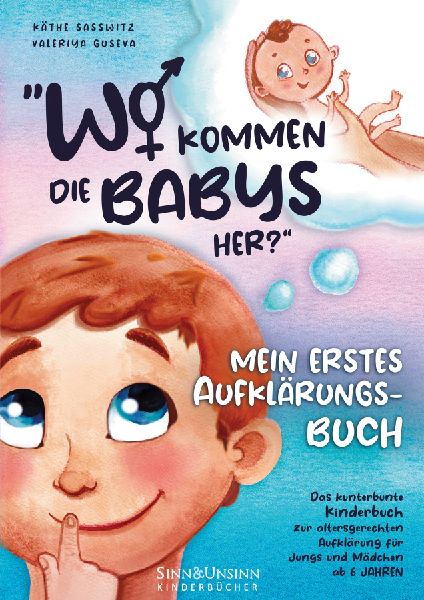 Wo kommen die Babys her? Mein erstes Aufklärungsbuch: das kunterbunte Kinderbuch zur altersgerechten Aufklärung für Jungs und Mädchen ab 6 Jahren