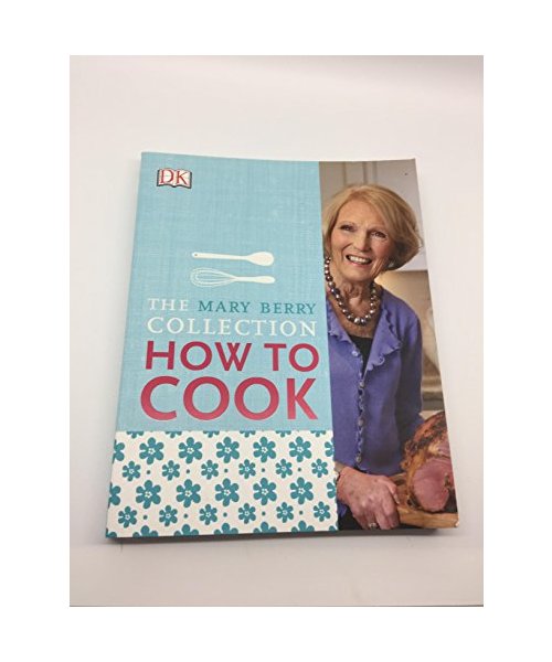 Mary Berry's How to Cook: Easy Recipes and Foolproof Techniques