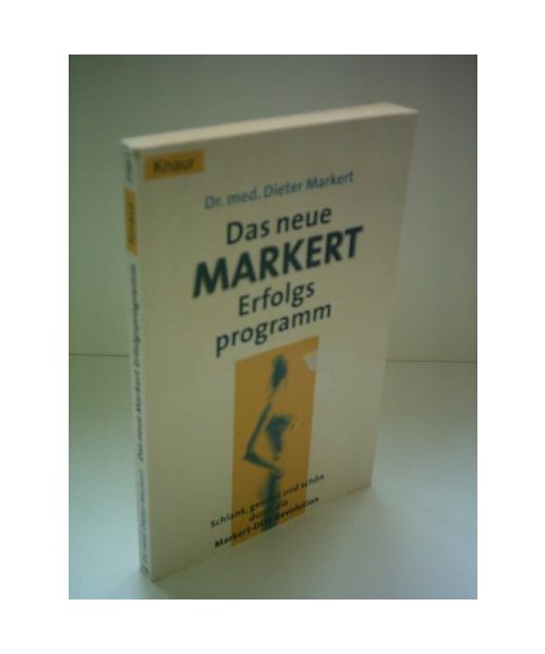 Das neue Markert Erfolgsprogramm.: Schlank, gesund und schön durch die Markert-Diät-Revolution.