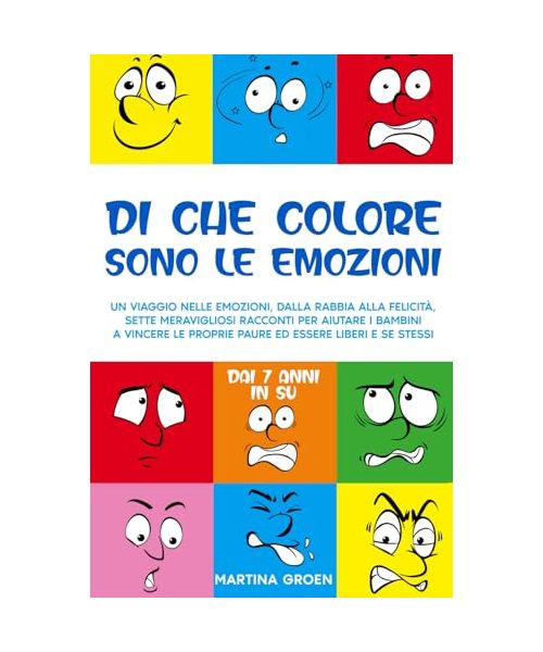 Di che colore sono le Emozioni: un viaggio nelle emozioni, dalla rabbia alla felicità, sette meravigliosi racconti per aiutare i bambini a vincere le ... Autostima e Successo nei Bambini, Band 3)