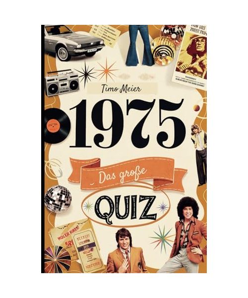 1975 - Das große Quiz: Das ideale Geschenk zum 50. Geburtstag mit faszinierenden Fragen und Erinnerungen aus dem Jahr 1975, das für Unterhaltung sorgt