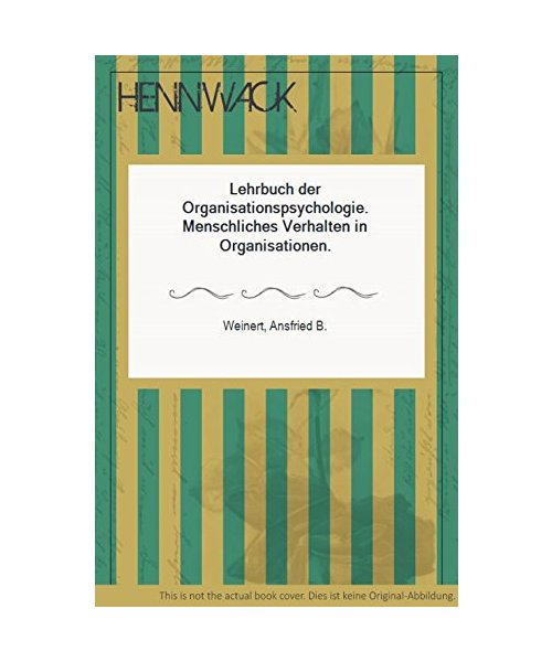 Lehrbuch der Organisationspsychologie. Menschliches Verhalten in Organisationen