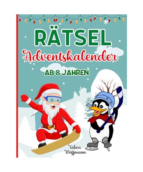 Adventskalender Rätsel ab 8 Jahren: Rätselbuch für Kinder: 24 Tage Rätselspaß bis Weihnachten: Logikrätsel, Labyrinthe, Fehlersuche, Sudoku, Wortsuche, Buchstabensalat