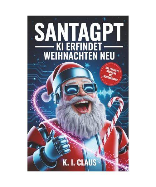 SantaGPT: Die 24 lustigsten & absurdesten Weihnachtsgeschichten die eine künstliche Intelligenz je geschrieben hat – das perfekte Geschenk mit Lachgarantie