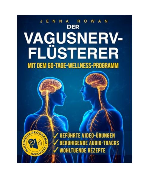 DER VAGUSNERV FLÜSTERER: ATME, ISS, ENTSPANN DICH – PRAKTISCHER PLAN MIT VIDEOS, AUDIOS & ERNÄHRUNG GEGEN ANGST, STRESS, SCHLAFPROBLEME UND FÜR MEHR INNERE RUHE