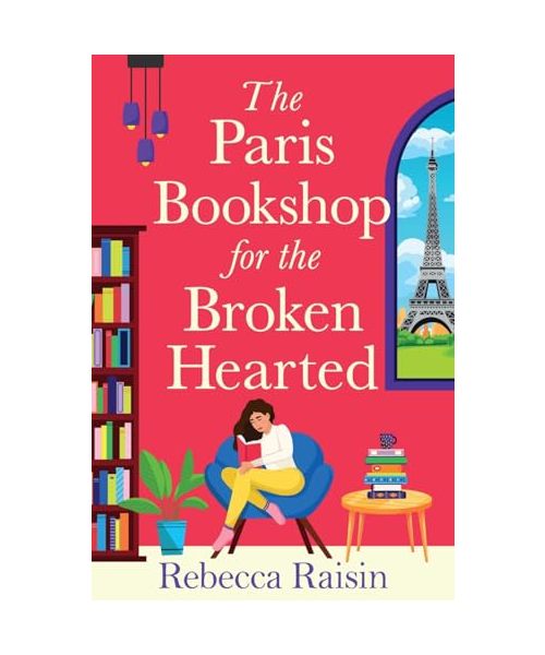 The Paris Bookshop for the Broken-Hearted: Escape to the charming Paris bookshop for this summer romance from Rebecca Raisin for 2025