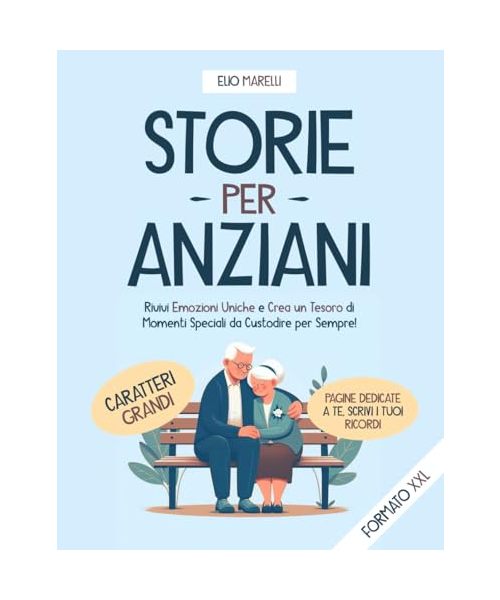 Storie per Anziani: Racconti Brevi Con Carattere GRANDE. Rivivi Emozioni uniche e Crea un Tesoro di Momenti Speciali da Custodire per Sempre! INCLUDE:Pagine per Scrivere i tuoi Ricordi.