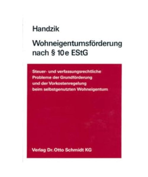 Die Wohneigentumsförderung nach § 10e EStG: Steuer- und verfassungsrechtliche Probleme der Grundförderung und der Vorkostenregelung
