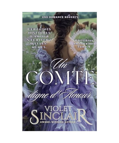 Un Comte Digne d'Amour: HÉRITIÈRES AMÉRICAINES LIVRE 4 - L'ALLIANCE DES FLEURS MURALES (Héritières Américaines - French Editions, Band 4)