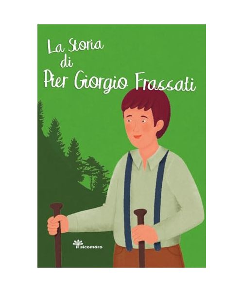 La storia di Pier Giorgio Frassati. Ediz. illustrata (I grandi amici di Gesù)