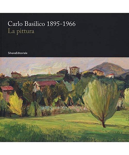 Carlo Basilico 1895-1966. La pittura. Ediz. a colori