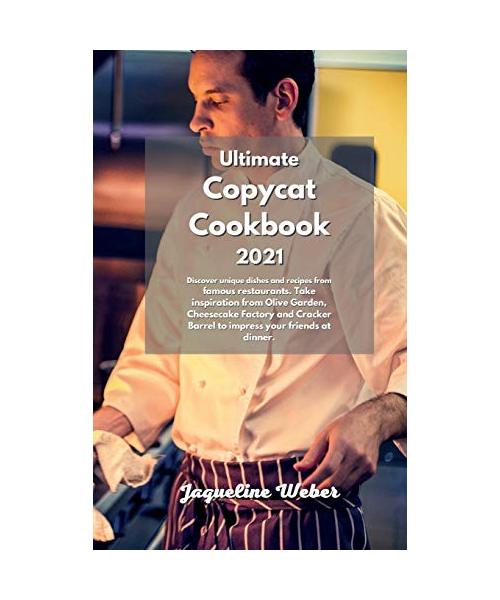 The Complete Copycat Recipes: Find out the most Unique restaurant recipes that busy people and beginners can do. Inspired to Olive Garden, Cheesecak