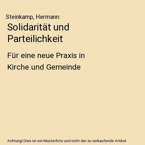 Solidarität und Parteilichkeit: Für eine neue Praxis in Kirche und Gemeinde