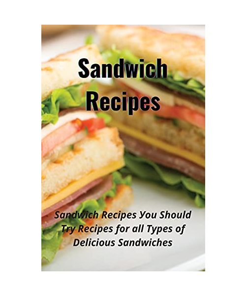 Sandwich recipes: ??ndw??h R?????? ??u ?h?uld ?r? ... ?f D?l?