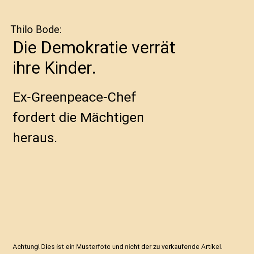 Die Demokratie verrät ihre Kinder.: Ex-Greenpeace-Chef fordert die Mächtigen heraus.