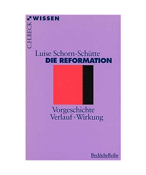 Die Reformation: Vorgeschichte, Verlauf, Wirkung