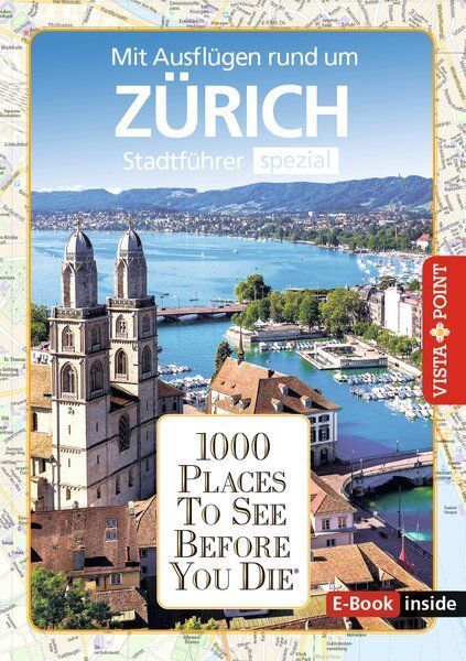 Reiseführer Zürich. Stadtführer inklusive E-Book. Ausflugsziele, Sehenswürdigkeiten, Restaurant & Hotels uvm.