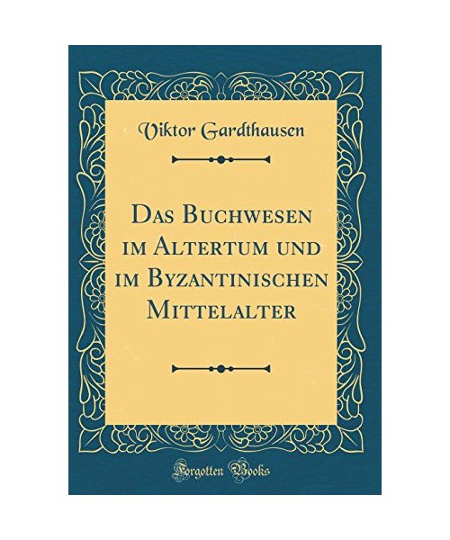 Das Buchwesen im Altertum und im Byzantinischen Mittelalter (Classic Reprint)
