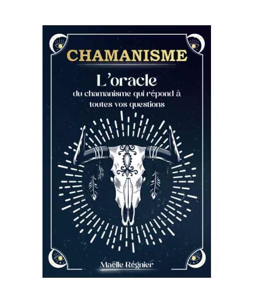 CHAMANISME: L’oracle du chamanisme qui répond à toutes vos questions (Livre oracle)