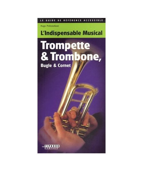 Tipbook Trumpet & Trombone, Cornet & Flugelhorn: L'Indispensable Musical Trompette and Trombone Bugle & Cornet
