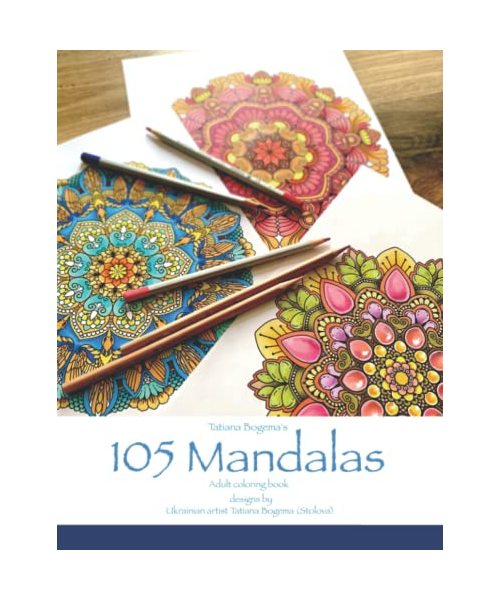 Tatiana Bogema's 105 Mandalas - Adult Coloring Book: Designs of Ukrainian artist Tatiana Bogema for Stress Relief and Relaxation