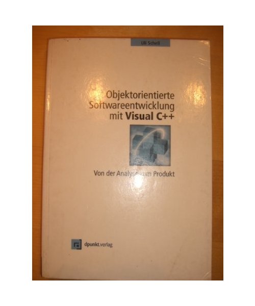 Objektorientierte Softwareentwicklung mit Visual C++. Von der Analyse zum Produkt