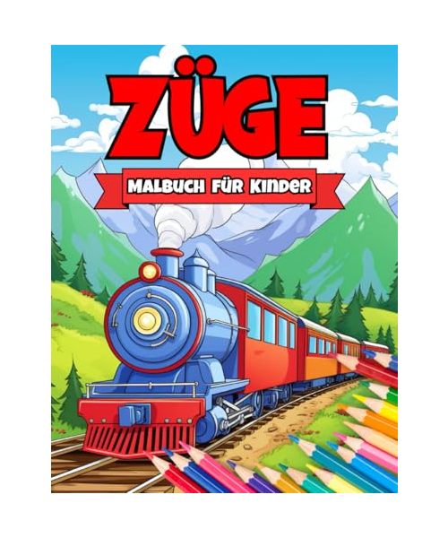 Züge Malbuch für Kinder: Eine unterhaltsame Sammlung Klassischer und Moderner Züge für Kinder die Eisenbahnen Lieben