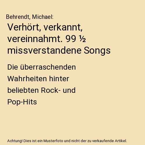 Verhört, verkannt, vereinnahmt. 99 ½ missverstandene Songs